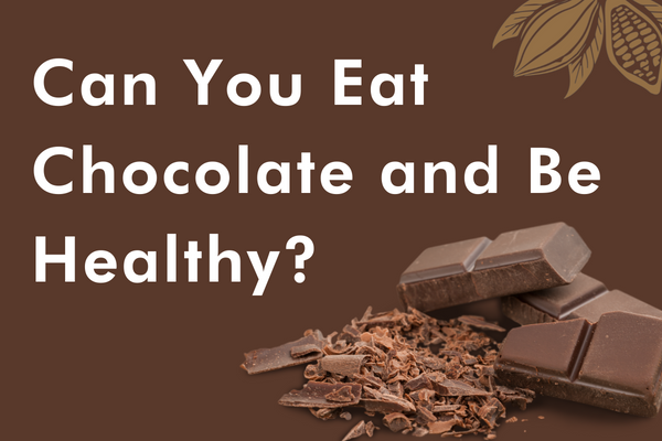 Can You Eat Chocolate and Be Healthy?