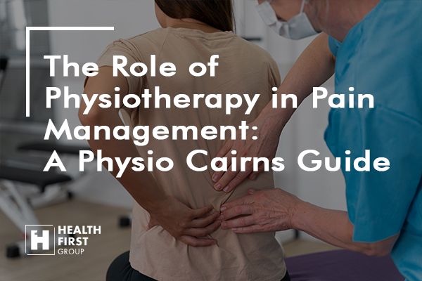 The Role of Physiotherapy in Pain Management: A Physio Cairns Guide