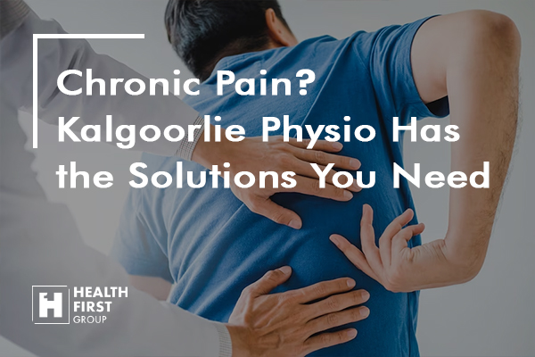 Chronic Pain? Kalgoorlie Physio Has the Solutions You Need