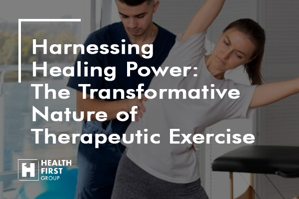 Harnessing Healing Power: The Transformative Nature of Therapeutic Exercise
